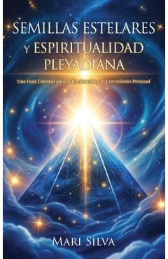 Coperta cărții 'Semillas estelares y espiritualidad pleyadiana: Una guía celestial para la iluminación y el crecimiento personal - Mari'