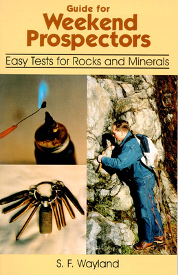 Guide for Weekend Prospectors: Easy Tests for Rocks and Minerals - S. F. Wayland