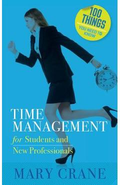 Coperta cărții '100 Things You Need to Know: Time Management: for Students and New Professionals - Mary Crane'
