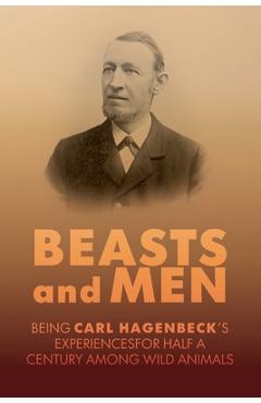 Coperta cărții 'Beasts and Men: A Fascinating Chronicle of Animal Training, Exploration, and the Birth of the Modern Zoo - Carl'