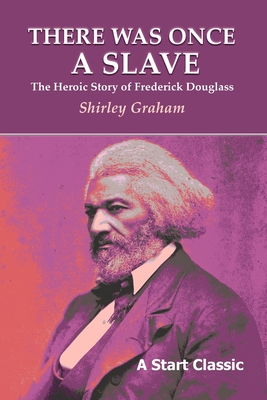 There Was Once a Slave: The Heroic Story of Frederick Douglass - Shirley Graham
