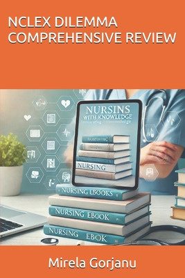 NCLEX Dilemma Comprehensive Review - Mirela Gorjanu