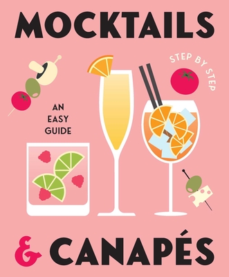 Coperta cărții 'Mocktails & Canapes Step by Step: An Easy Guide - Rockpool Publishing'