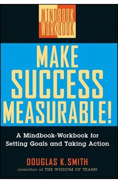 Coperta cărții 'Make Success Measurable: A Mindbook-Workbook for Setting Goals and Taking Action - Douglas K. Smith'