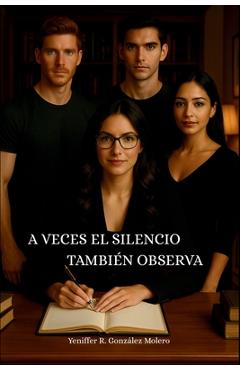 Coperta cărții 'A Veces El Silencio También Observa - Yeniffer R. Gonzalez Molero'
