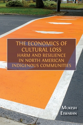 The Economics of Cultural Loss: Harm and Resilience in North American Indigenous Communities - Mukesh Eswaran