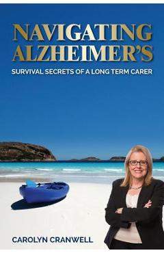 Poza produsului Navigating Alzheimer's: Survival Secrets of a Long Term Carer - Carolyn Cranwell