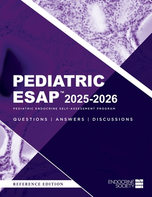 Pediatric ESAP(TM) 2025-2026 Pediatric Endocrine Self-Assessment Program Questions, Answers, Discussions - Liuska M. Pesce