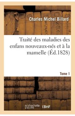 Coperta cărții 'Traité Des Maladies Des Enfans Nouveaux-Nés Et À La Mamelle- Tome 1 - Charles Michel Billard'