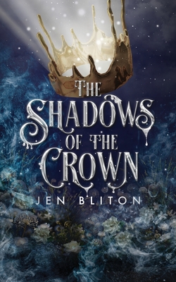 The Shadows of the Crown - Jen Bliton
