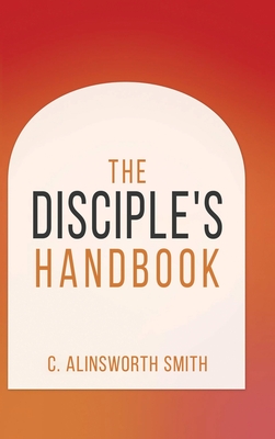 The Disciple's Handbook - Alinsworth C. Smith