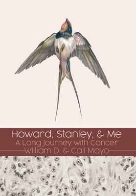 Howard, Stanley, and Me: Dust-Jacket: A Long Journey with Cancer - William D. Mayo