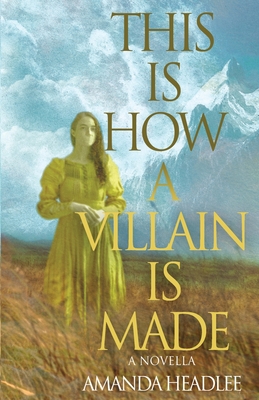 This Is How A Villain Is Made - Amanda Headlee