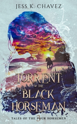 The Torrent of the Black Horseman - Jess K. Chavez