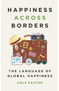 Poza produsului Happiness across Borders: The Language of Global Happiness - Cole Paxton