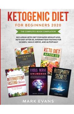 Poza produsului Ketogenic Diet for Beginners 2020: The Complete 5 Book Compilation Including - Keto for Rapid Weight Loss, For After 50, Intermittent Fasting for Wome - Mark Evans