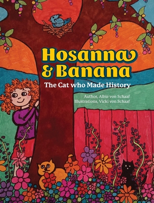 Hosanna & Banana: The Cat who Made History - Albie Von Schaaf