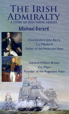 The Irish Admiralty: A Story of Irish Naval Heroes - Michael Gerard