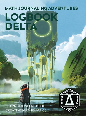 Logbook Delta: Learn the Secrets of Creative Mathematics - Denise Gaskins