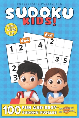Sudoku Kids!: 100 Fun and Easy Sudoku Puzzles For Ages 6-8, 4x4 and 6x6 Grids, with Solutions and How to Play Large Print, Easy Diff - Puzzlefaire Publishing