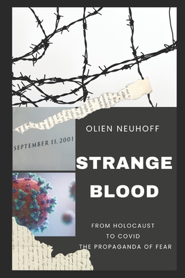 Strange Blood: From Holocaust to Covid the Propaganda of Fear - Olien Neuhoff