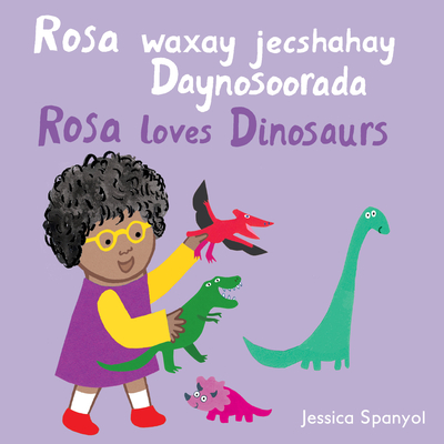 Rosa Waxay Jecshahay Daynosoorada / Rosa Loves Dinosaurs (Somali Bilingual Edition) - Jessica Spanyol
