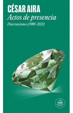 Actos de Presencia: Disertaciones (1989-2021) / Acts of Presence: Lectures (1989-2021) - Cesar Aira
