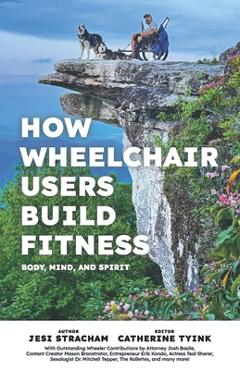 Poza produsului How Wheelchair Users Build Fitness: Mind Body and Spirit - Catherine Tyink