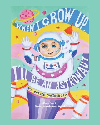 When I Grow Up, I'll Be an Astronaut - Sargis Saribekyan