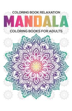 Coperta cărții 'Coloring Book Relaxation: Mandala Coloring Books For Adults: Relaxation Mandala Designs - Eileen A. Dunlap'