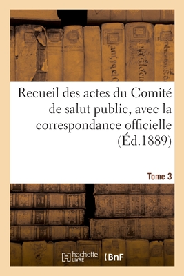 Recueil Des Actes Du Comité de Salut Public. Tome 3 - 
