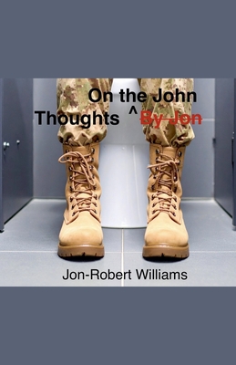 Thoughts By Jon/On the John - Jon-robert Williams