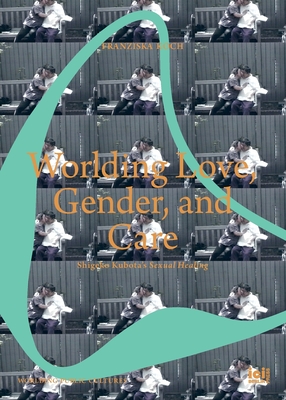 Worlding Love, Gender, and Care: Shigeko Kubota's Sexual Healing - Franziska Koch