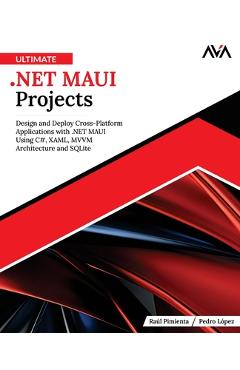 Coperta cărții 'Ultimate .NET MAUI Projects: Design and Deploy Cross-Platform Applications with .NET MAUI Using C#, XAML, MVVM'