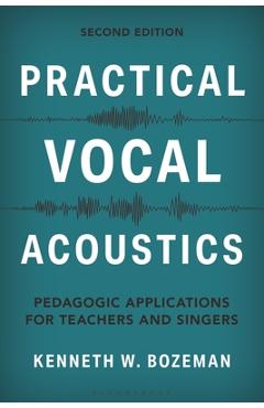 Coperta cărții 'Practical Vocal Acoustics: Pedagogic Applications for Teachers and Singers - Kenneth Bozeman'