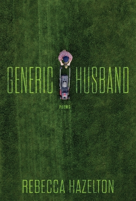 Generic Husband: Poems - Rebecca Hazelton