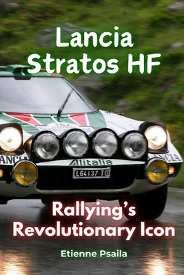 Lancia Stratos HF: Rallying's Revolutionary Icon - Etienne Psaila