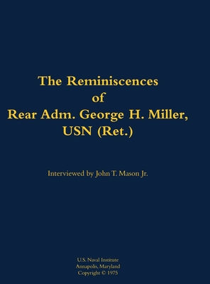 The Reminiscences of Rear Adm. George H. Miller, USN (Ret.): 1903-1992 - George H. Miller