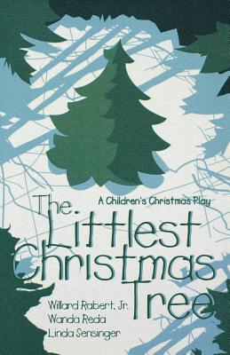 The Littlest Christmas Tree: A Children's Christmas Play - Willard Rabert