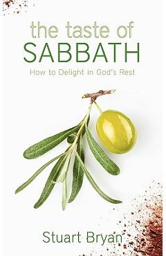 Poza produsului The Taste of Sabbath: How to Delight in God's Rest - Stuart Bryan