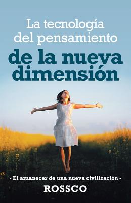 La Tecnología Del Pensamiento De La Nueva Dimensión: -El Amanecer De Una Nueva Civilización- -