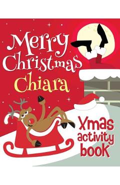 Poza produsului Merry Christmas Chiara - Xmas Activity Book: (Personalized Children's Activity Book) - 