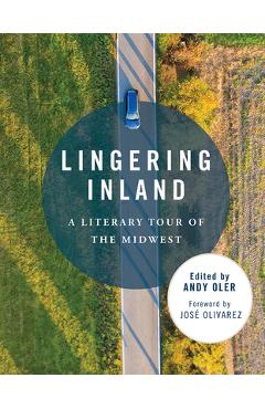 Coperta cărții 'Lingering Inland: A Literary Tour of the Midwest - Andy Oler'