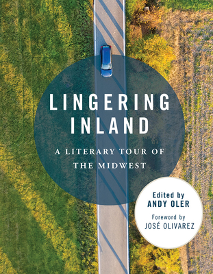 Lingering Inland: A Literary Tour of the Midwest - Andy Oler