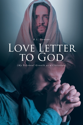 Love Letter to God: (My Personal Growth as a Christian) - R. L. Dawson