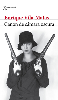 Canon de Cámara Oscura (Novela) / Darkroom Canon (a Novel) - Enrique Vila-matas