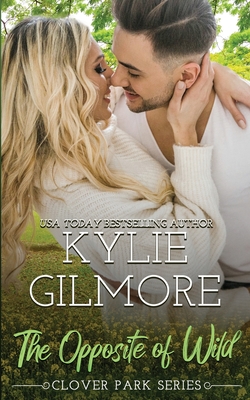 The Opposite of Wild - Kylie Gilmore