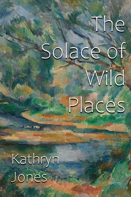 The Solace of Wild Places - Kathryn Jones