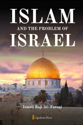 Islam and the problem of Israel - Ismail Raji Al-faruqi