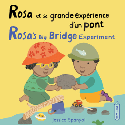 Rosa Et Sa Grande Expérience d'Un Pont / Rosa's Big Bridge Experiment (French Bilingual Edition) - Jessica Spanyol